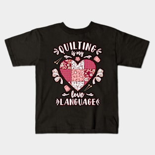 Quilting Quilter Quilting Is My Love Language Quilt Lover Kids T-Shirt